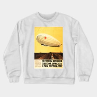 Lets Build a Powerful Airship! Zeppelin Vintage Soviet Propaganda Crewneck Sweatshirt